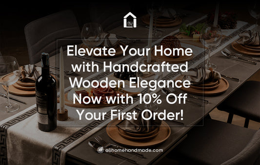 Elevate Your Home with Handcrafted Wooden Elegance – Now with 10% Off Your First Order!